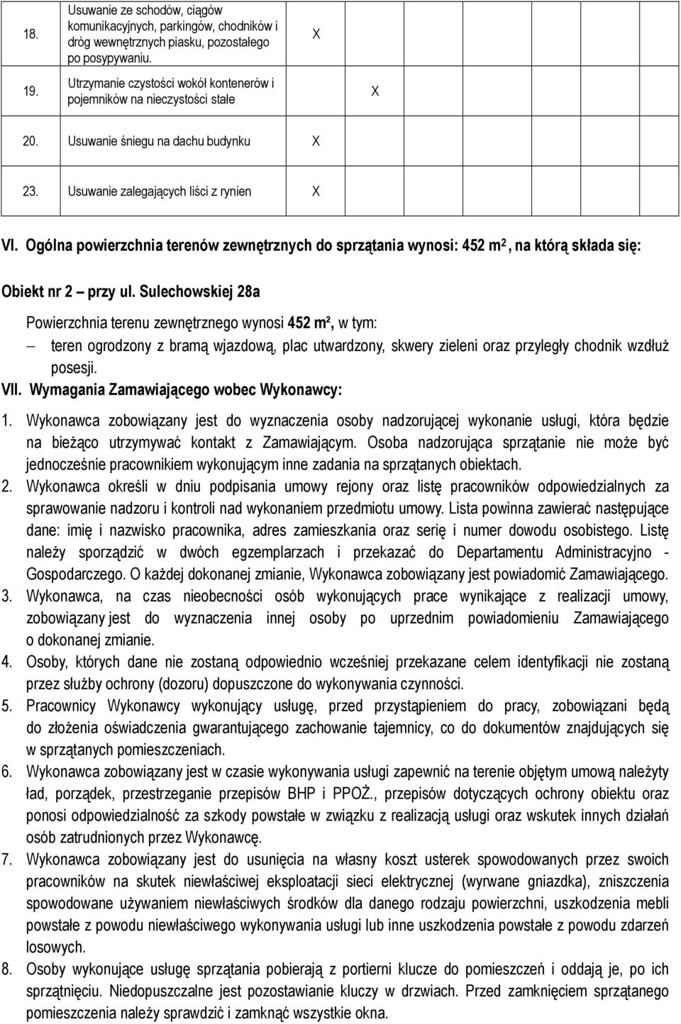 Ogól powierzchnia terenów zewnętrznych do sprzątania wynosi: 452 m 2, którą składa się: Obiekt nr 2 przy ul.