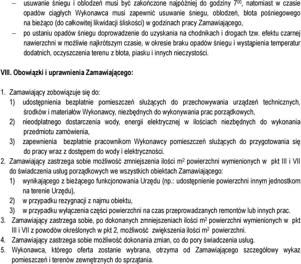 efektu czarnej wierzchni w możliwie jkrótszym czasie, w okresie braku opadów śniegu i wystąpienia temperatur dodatnich, oczyszczenia terenu z błota, piasku i innych nieczystości. VIII.