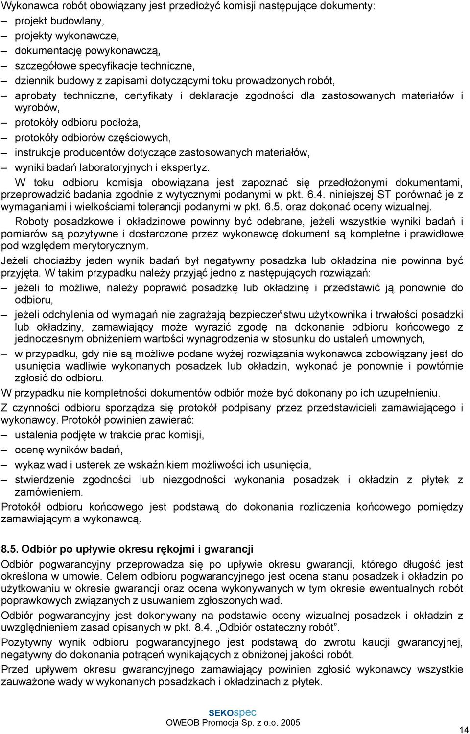 częściowych, instrukcje producentów dotyczące zastosowanych materiałów, wyniki badań laboratoryjnych i ekspertyz.