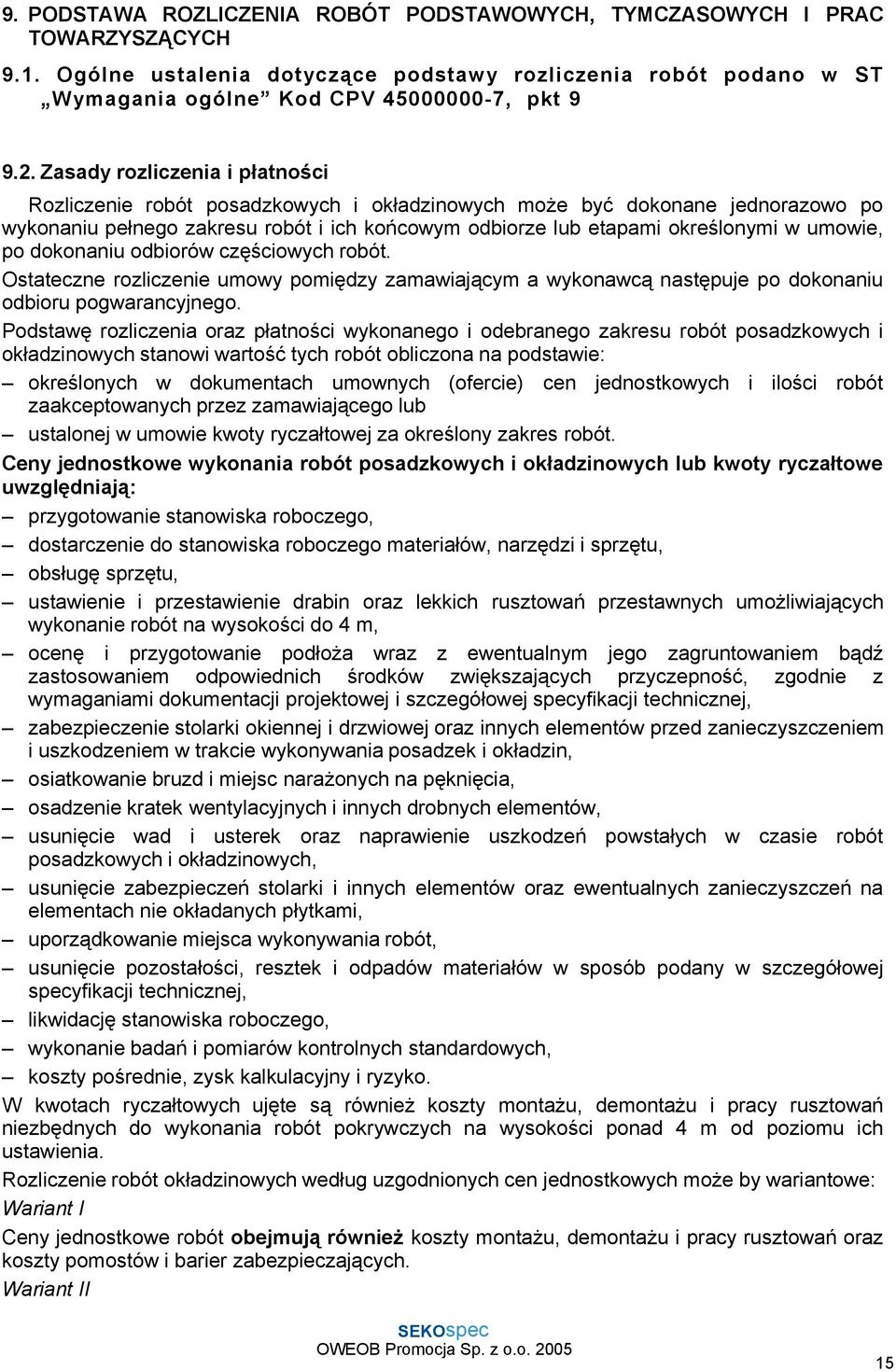 umowie, po dokonaniu odbiorów częściowych robót. Ostateczne rozliczenie umowy pomiędzy zamawiającym a wykonawcą następuje po dokonaniu odbioru pogwarancyjnego.