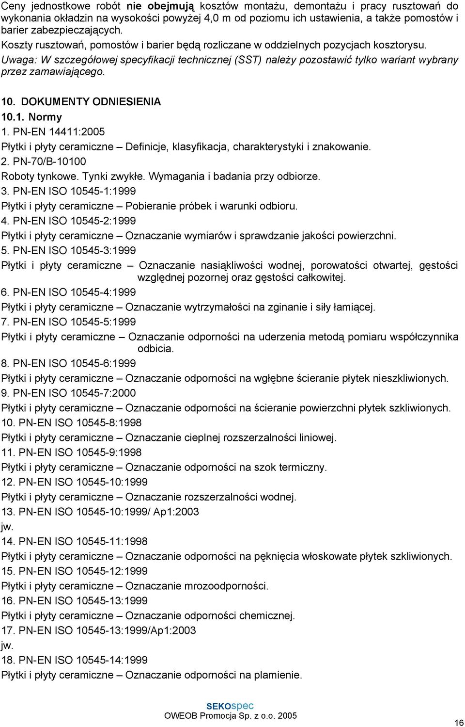 Uwaga: W szczegółowej specyfikacji technicznej (SST) naleŝy pozostawić tylko wariant wybrany przez zamawiającego. 10. DOKUMENTY ODNIESIENIA 10.1. Normy 1.