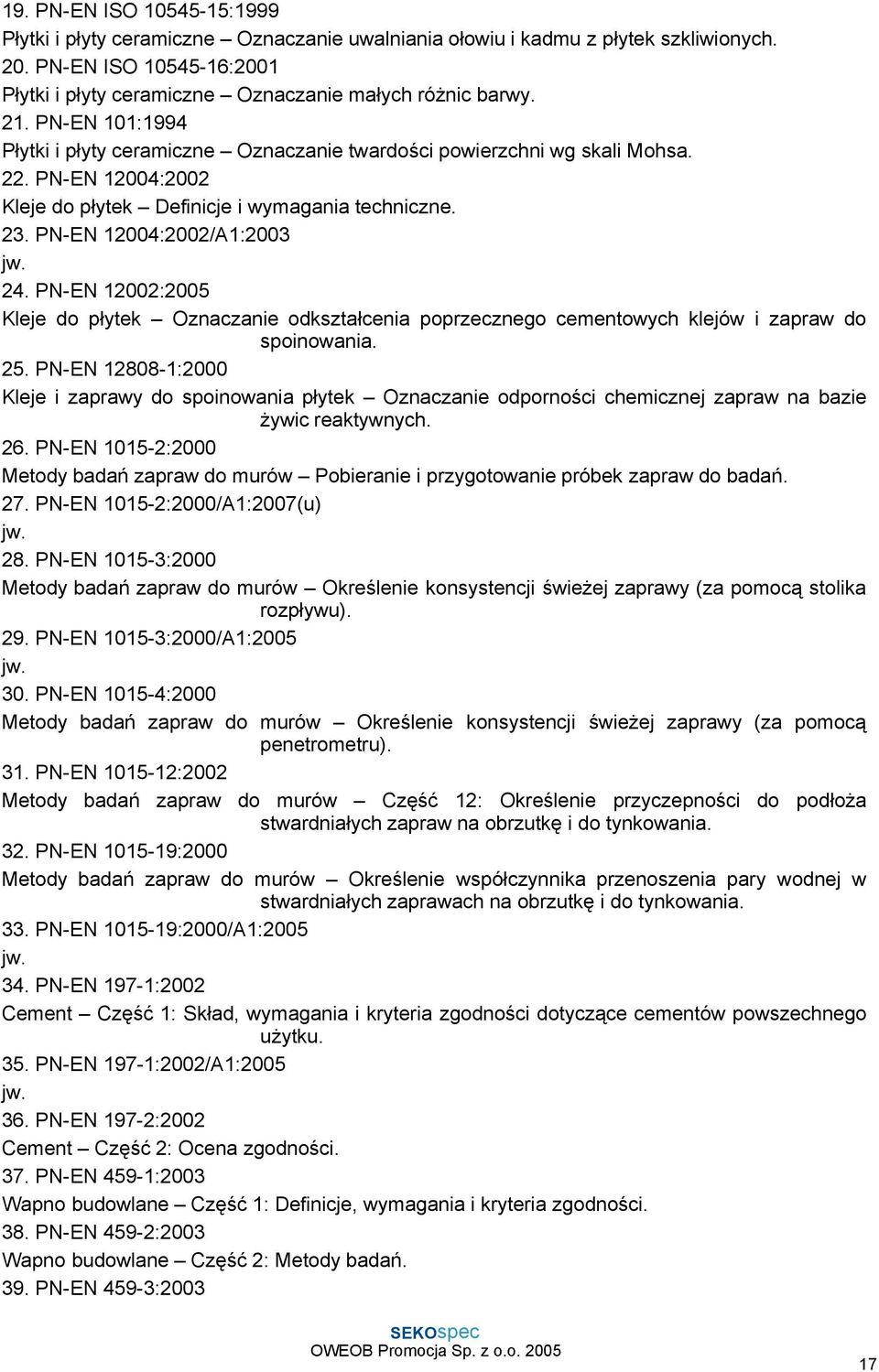 PN-EN 12002:2005 Kleje do płytek Oznaczanie odkształcenia poprzecznego cementowych klejów i zapraw do spoinowania. 25.