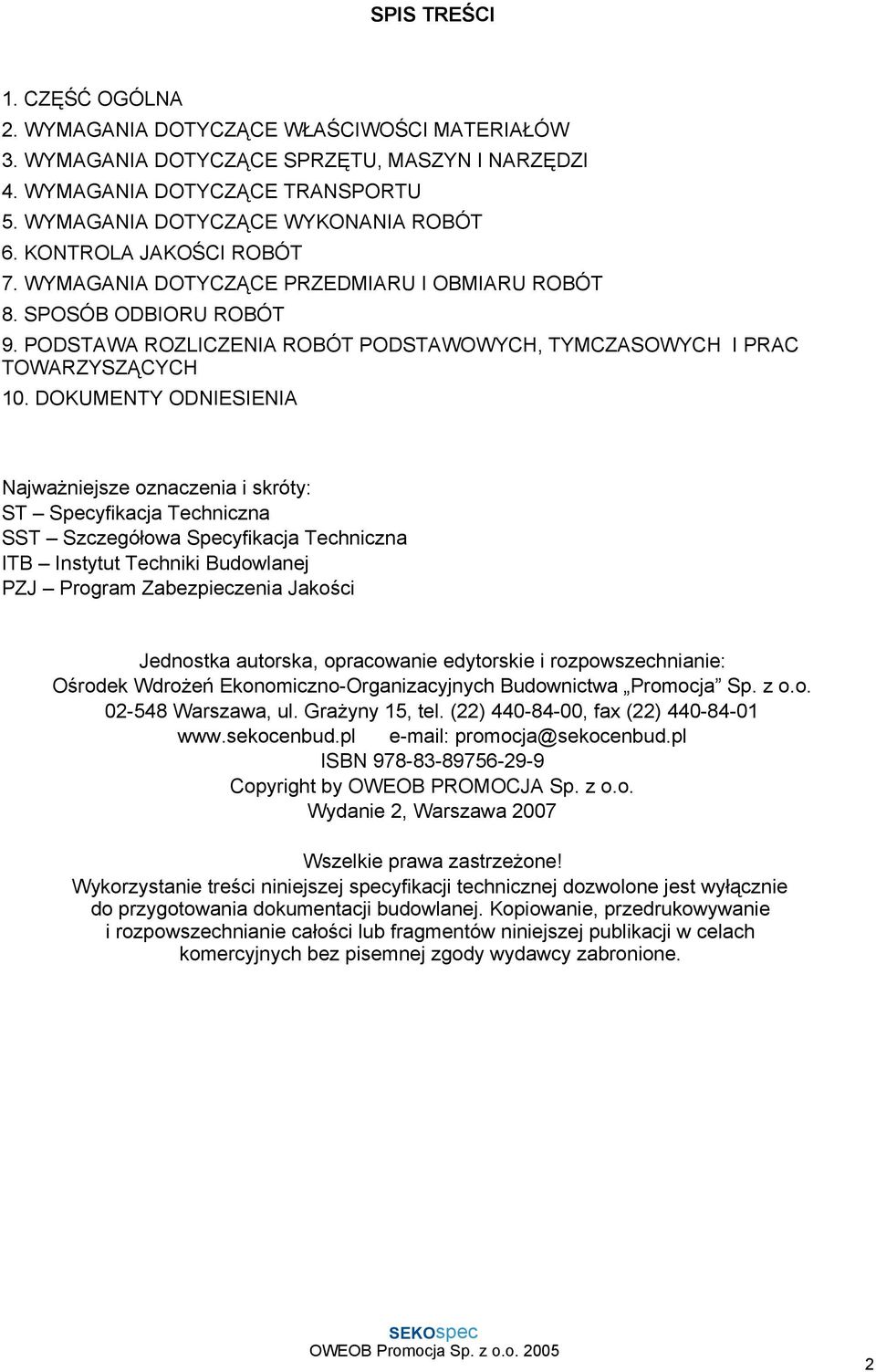 DOKUMENTY ODNIESIENIA NajwaŜniejsze oznaczenia i skróty: ST Specyfikacja Techniczna SST Szczegółowa Specyfikacja Techniczna ITB Instytut Techniki Budowlanej PZJ Program Zabezpieczenia Jakości