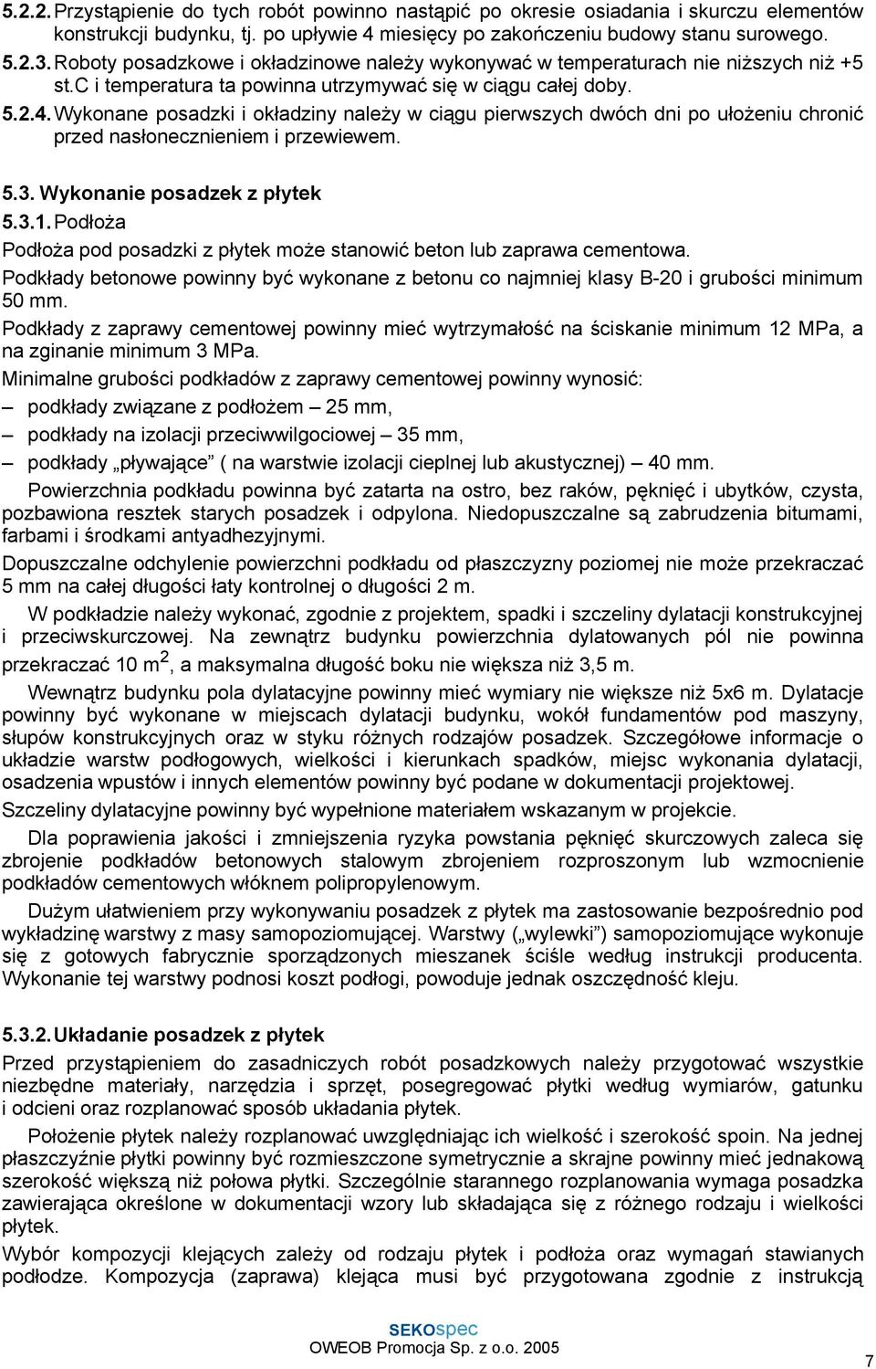 Wykonane posadzki i okładziny naleŝy w ciągu pierwszych dwóch dni po ułoŝeniu chronić przed nasłonecznieniem i przewiewem. 5.3. Wykonanie posadzek z płytek 5.3.1.