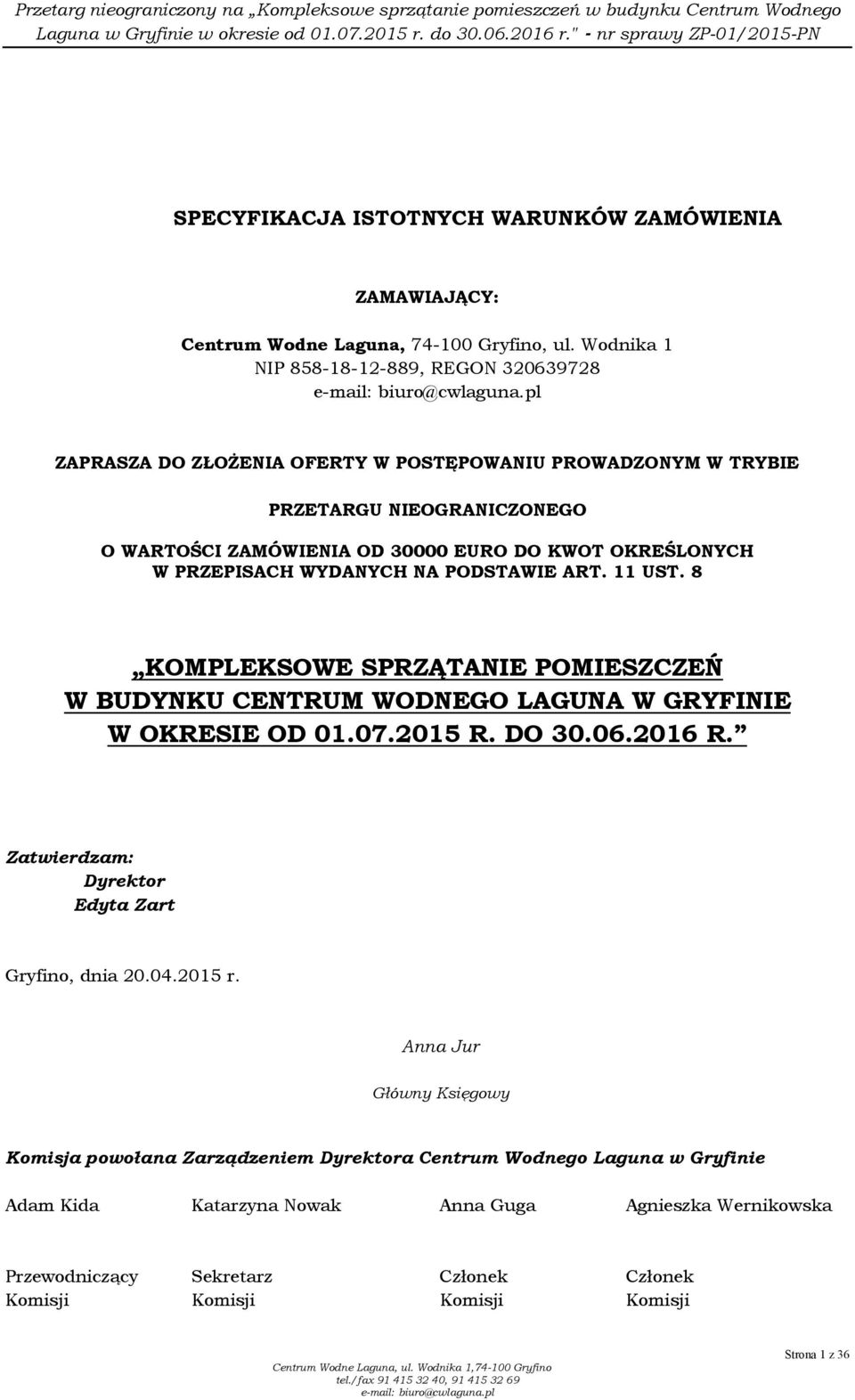 W PRZEPISACH WYDANYCH NA PODSTAWIE ART. 11 UST. 8 KOMPLEKSOWE SPRZĄTANIE POMIESZCZEŃ W BUDYNKU CENTRUM WODNEGO LAGUNA W GRYFINIE W OKRESIE OD 01.07.2015 R. DO 30.06.2016 R.