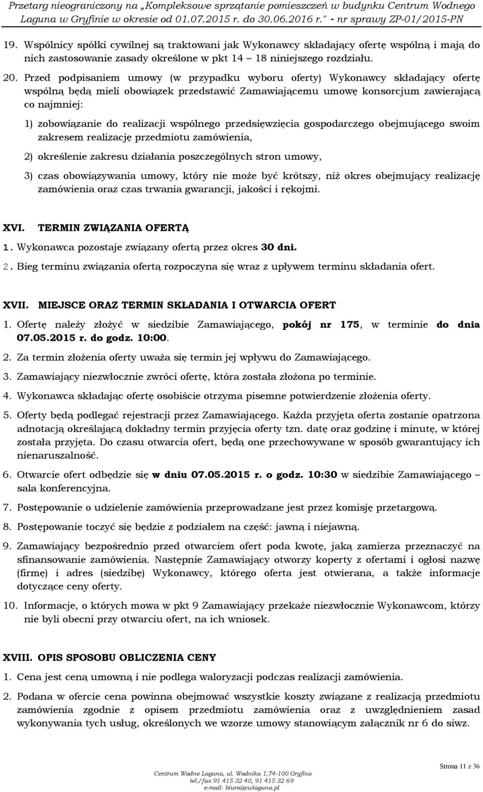 realizacji wspólnego przedsięwzięcia gospodarczego obejmującego swoim zakresem realizację przedmiotu zamówienia, 2) określenie zakresu działania poszczególnych stron umowy, 3) czas obowiązywania