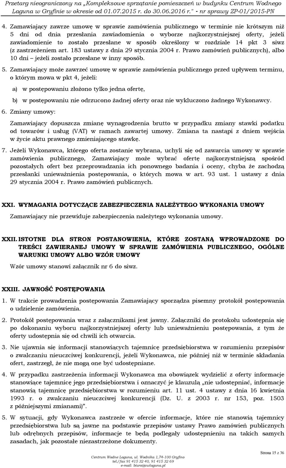 Zamawiający moŝe zawrzeć umowę w sprawie zamówienia publicznego przed upływem terminu, o którym mowa w pkt 4, jeŝeli: a) w postępowaniu złoŝono tylko jedna ofertę, b) w postępowaniu nie odrzucono