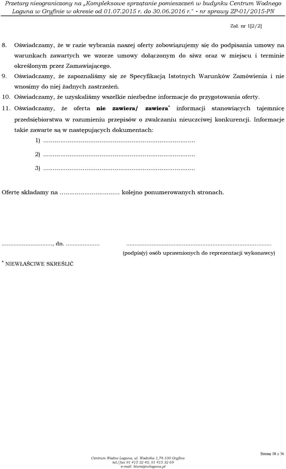 9. Oświadczamy, Ŝe zapoznaliśmy się ze Specyfikacją Istotnych Warunków Zamówienia i nie wnosimy do niej Ŝadnych zastrzeŝeń. 10.