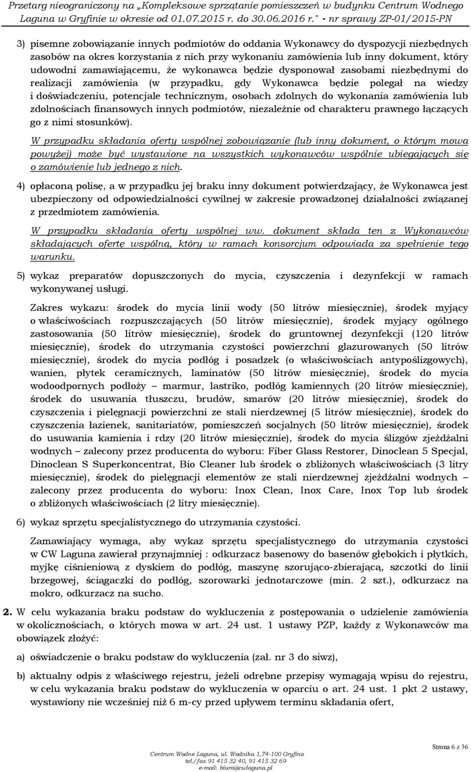 wykonania zamówienia lub zdolnościach finansowych innych podmiotów, niezaleŝnie od charakteru prawnego łączących go z nimi stosunków).