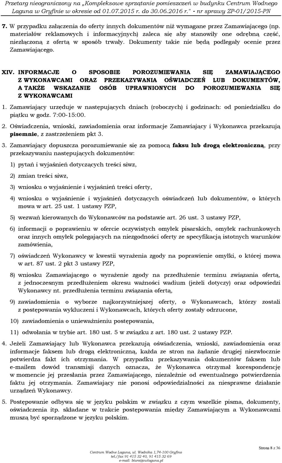 INFORMACJE O SPOSOBIE POROZUMIEWANIA SIĘ ZAMAWIAJĄCEGO Z WYKONAWCAMI ORAZ PRZEKAZYWANIA OŚWIADCZEŃ LUB DOKUMENTÓW, A TAKśE WSKAZANIE OSÓB UPRAWNIONYCH DO POROZUMIEWANIA SIĘ Z WYKONAWCAMI 1.