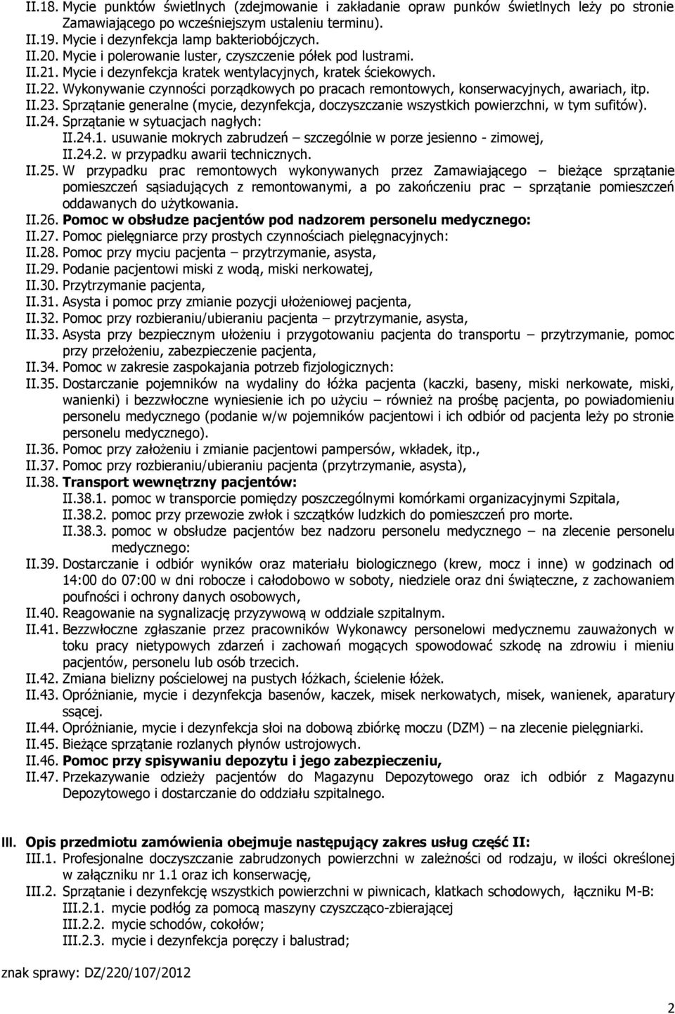 Wykonywanie czynności porządkowych po pracach remontowych, konserwacyjnych, awariach, itp. II.23. Sprzątanie generalne (mycie, dezynfekcja, doczyszczanie wszystkich powierzchni, w tym sufitów). II.24.