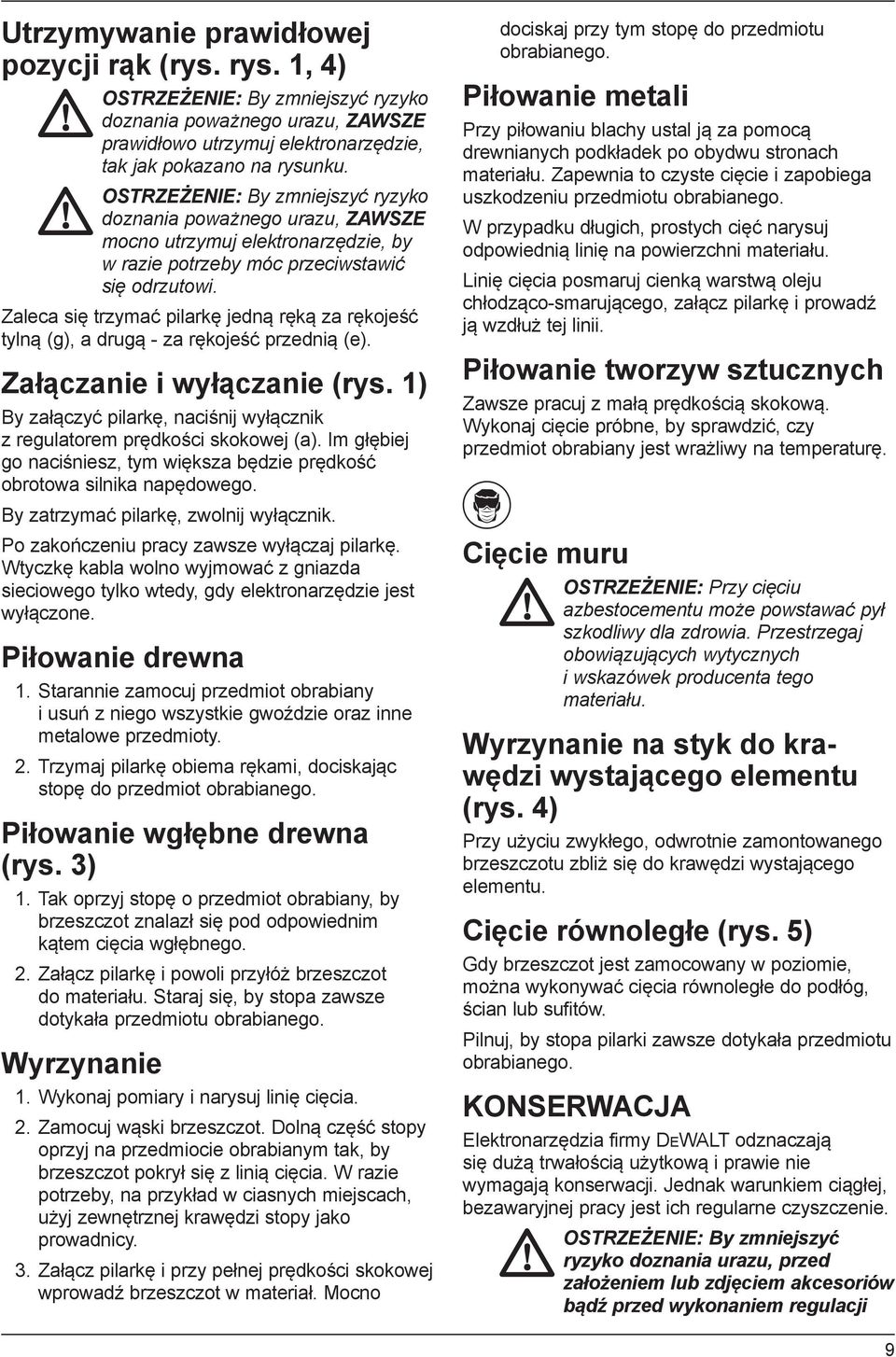 Zaleca się trzymać pilarkę jedną ręką za rękojeść tylną (g), a drugą - za rękojeść przednią (e). Załączanie i wyłączanie (rys.