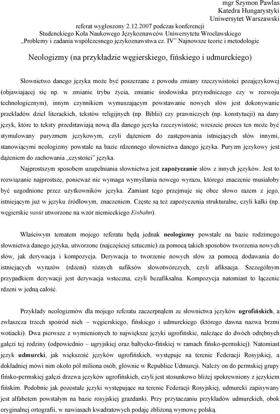 IV Najnowsze teorie i metodologie Neologizmy (na przykładzie węgierskiego, fińskiego i udmurckiego) Słownictwo danego języka może być poszerzane z powodu zmiany rzeczywistości pozajęzykowej