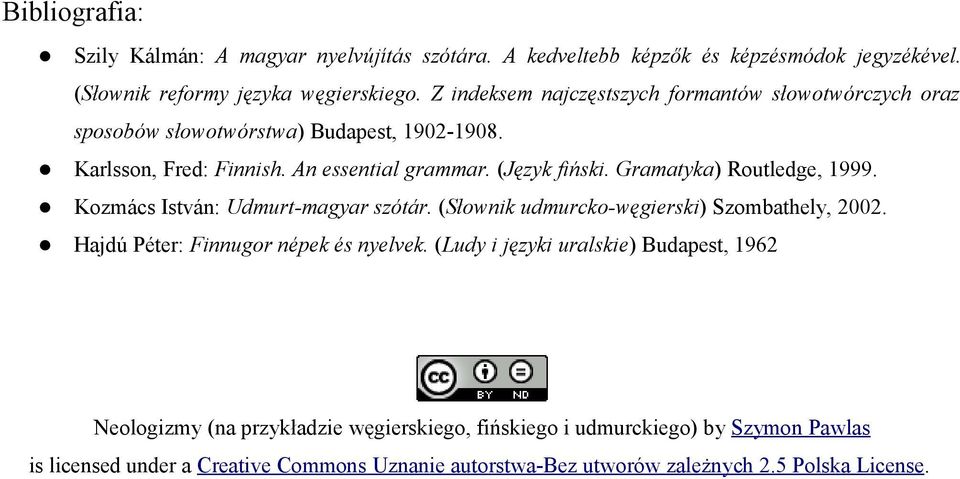 Gramatyka) Routledge, 1999. Kozmács István: Udmurt-magyar szótár. (Słownik udmurcko-węgierski) Szombathely, 2002. Hajdú Péter: Finnugor népek és nyelvek.