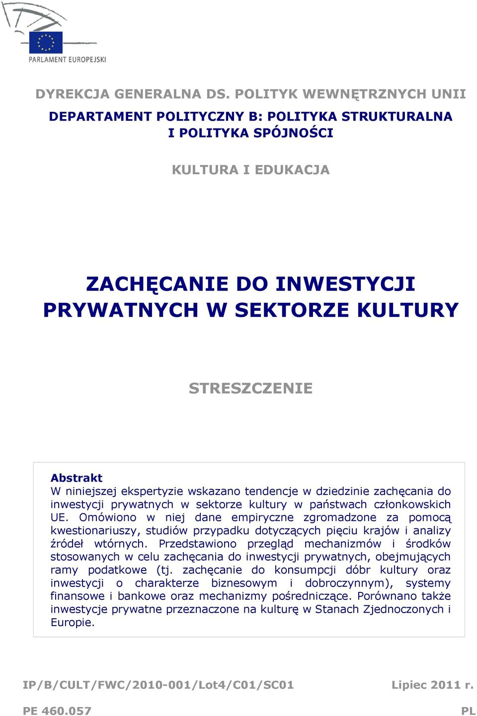 niniejszej ekspertyzie wskazano tendencje w dziedzinie zachęcania do inwestycji prywatnych w sektorze kultury w państwach członkowskich UE.