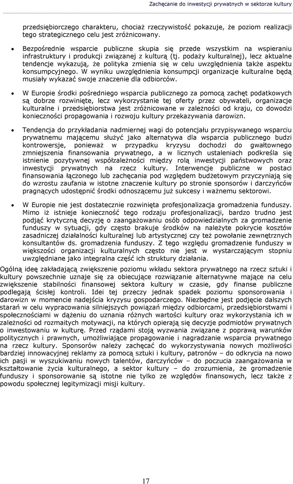 podaży kulturalnej), lecz aktualne tendencje wykazują, że polityka zmienia się w celu uwzględnienia także aspektu konsumpcyjnego.