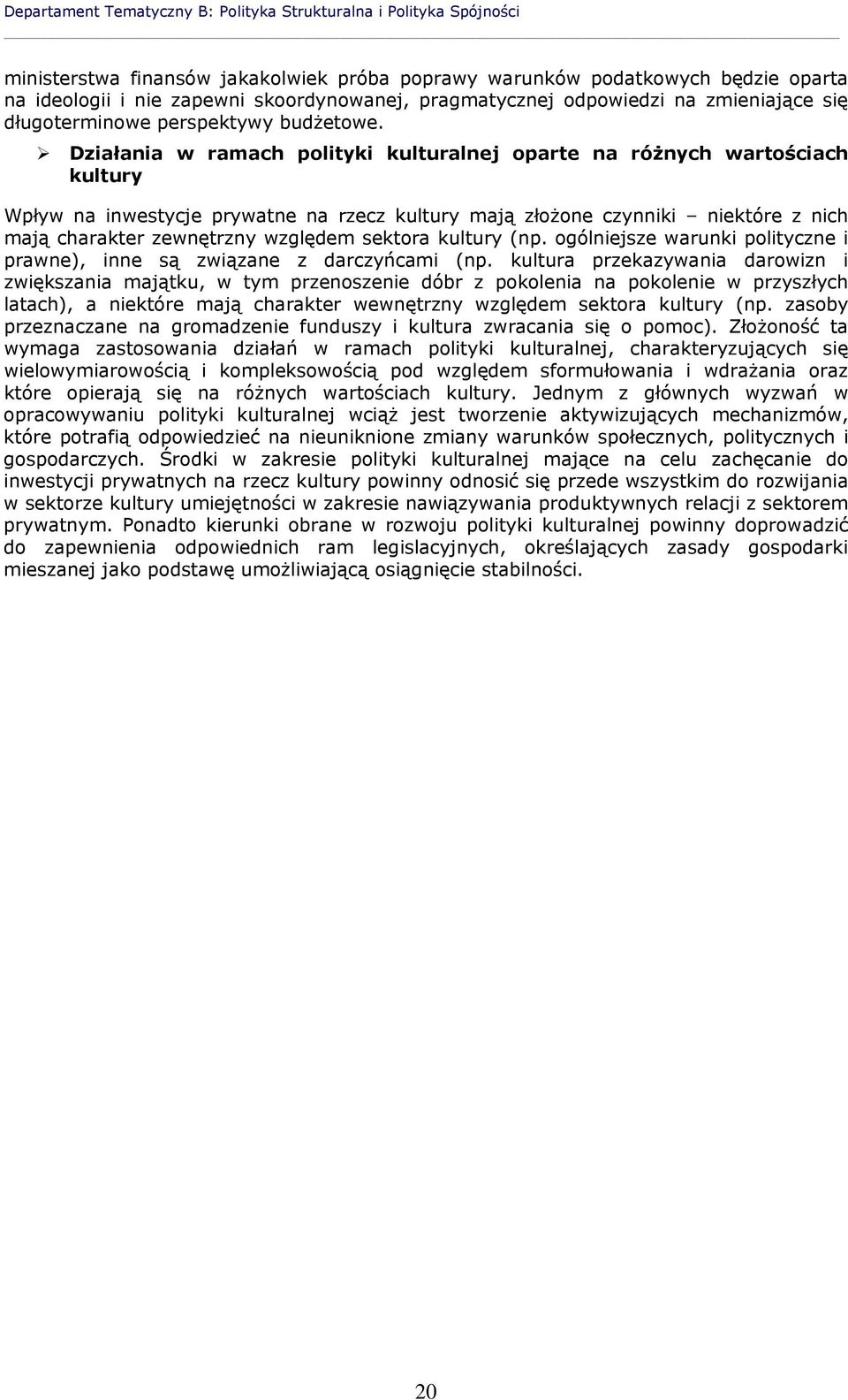 Działania w ramach polityki kulturalnej oparte na różnych wartościach kultury Wpływ na inwestycje prywatne na rzecz kultury mają złożone czynniki niektóre z nich mają charakter zewnętrzny względem