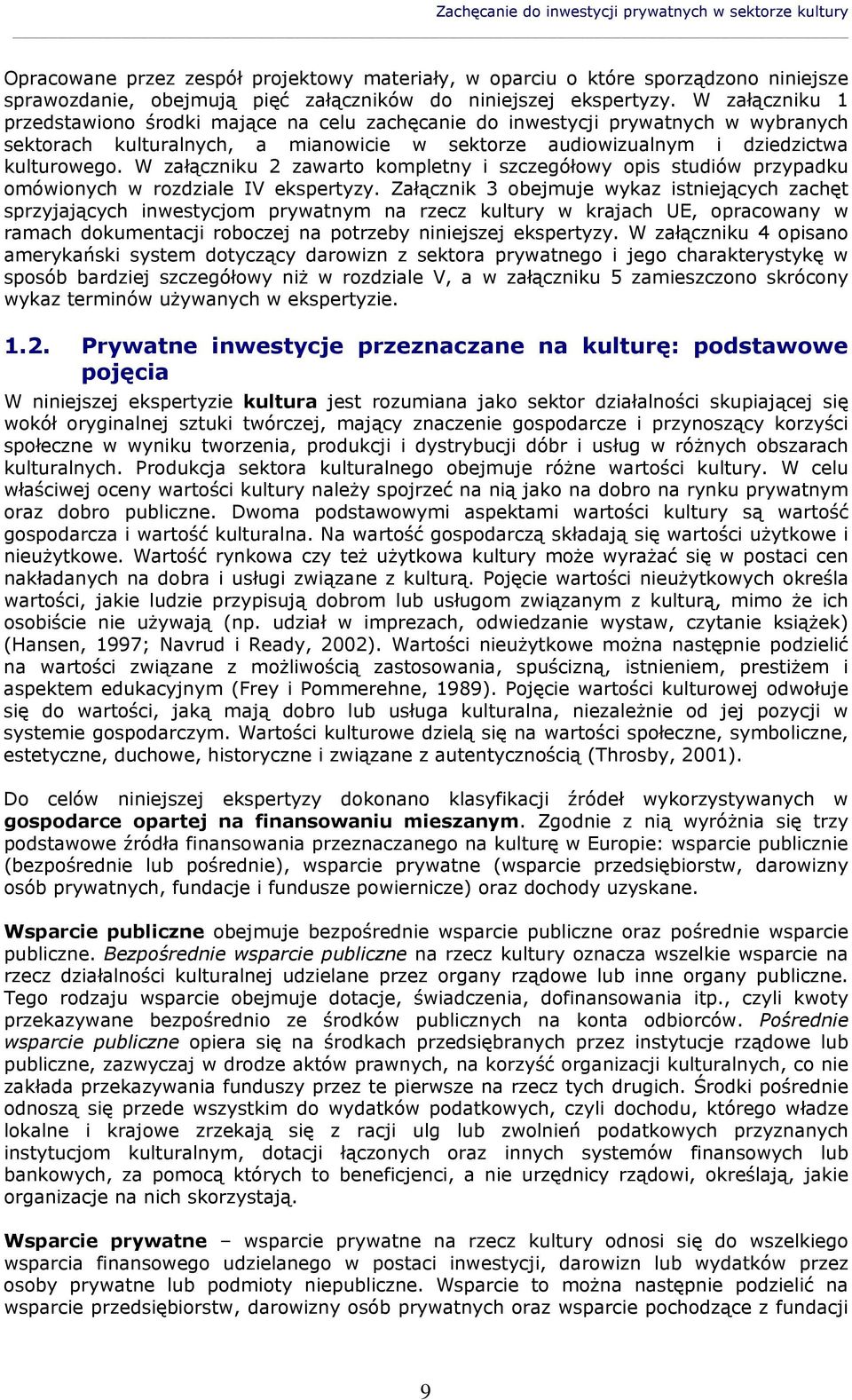 W załączniku 2 zawarto kompletny i szczegółowy opis studiów przypadku omówionych w rozdziale IV ekspertyzy.