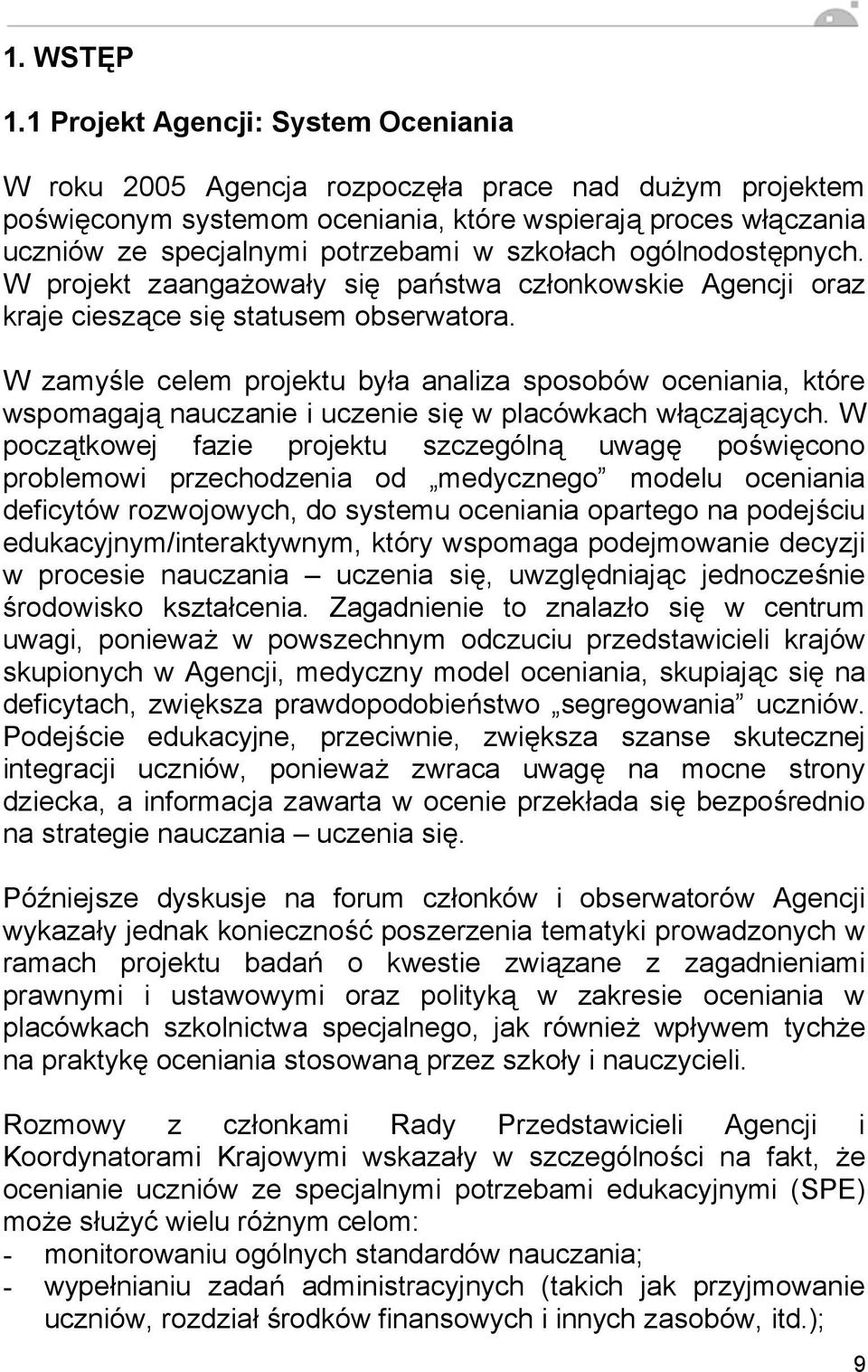 ogólnodost pnych. W projekt zaanga owa y si pa stwa cz onkowskie Agencji oraz kraje ciesz ce si statusem obserwatora.