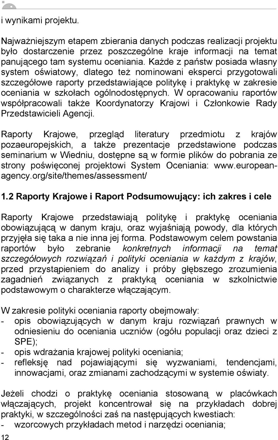 W opracowaniu raportów wspó pracowali tak e Koordynatorzy Krajowi i Cz onkowie Rady Przedstawicieli Agencji.