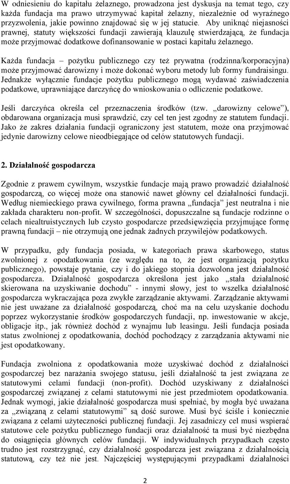 Każda fundacja pożytku publicznego czy też prywatna (rodzinna/korporacyjna) może przyjmować darowizny i może dokonać wyboru metody lub formy fundraisingu.