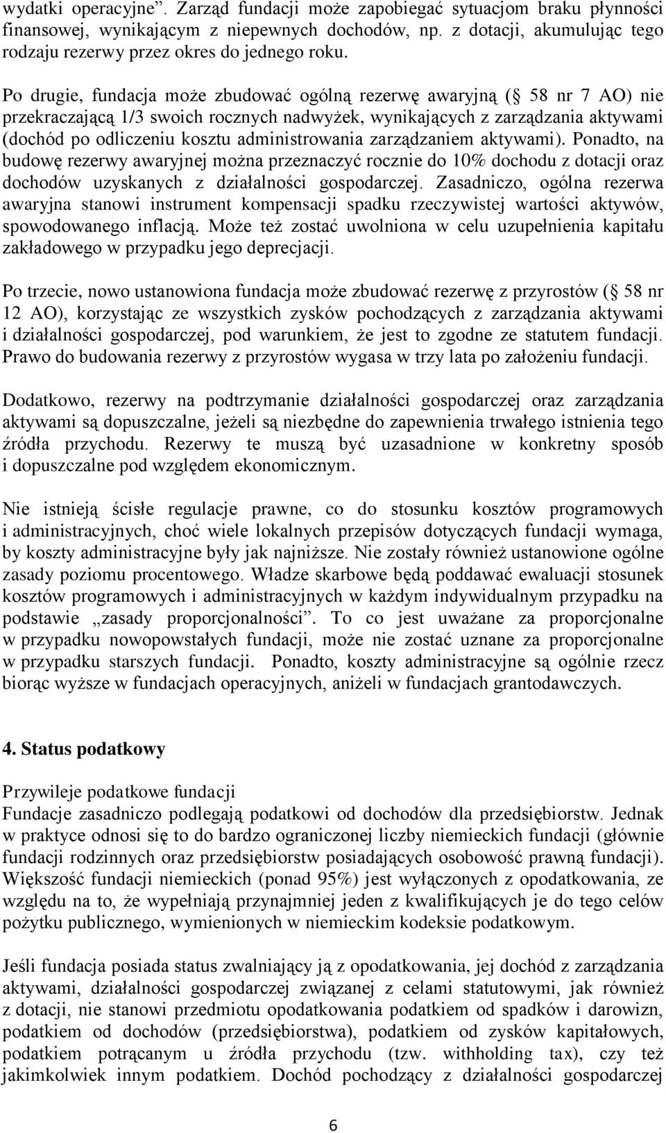 administrowania zarządzaniem aktywami). Ponadto, na budowę rezerwy awaryjnej można przeznaczyć rocznie do 10% dochodu z dotacji oraz dochodów uzyskanych z działalności gospodarczej.