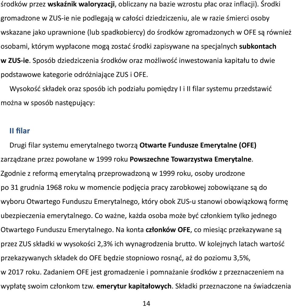 wypłacone mogą zostać środki zapisywane na specjalnych subkontach w ZUS-ie. Sposób dziedziczenia środków oraz możliwość inwestowania kapitału to dwie podstawowe kategorie odróżniające ZUS i OFE.