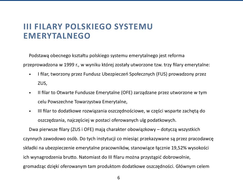 Powszechne Towarzystwa Emerytalne, III filar to dodatkowe rozwiązania oszczędnościowe, w części wsparte zachętą do oszczędzania, najczęściej w postaci oferowanych ulg podatkowych.