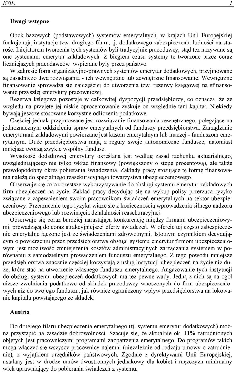 Z biegiem czasu systemy te tworzone przez coraz liczniejszych pracodawców wspierane były przez państwo.