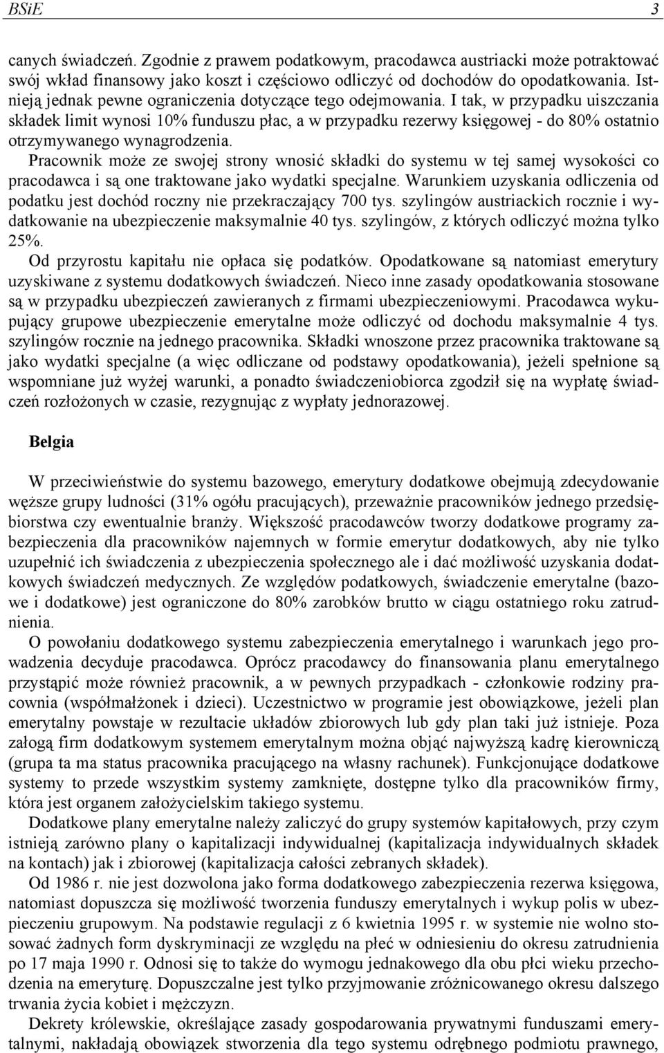 I tak, w przypadku uiszczania składek limit wynosi 10% funduszu płac, a w przypadku rezerwy księgowej - do 80% ostatnio otrzymywanego wynagrodzenia.