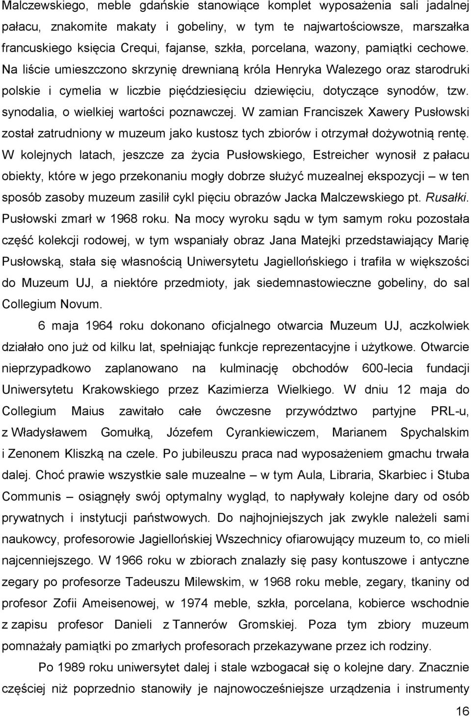 synodalia, o wielkiej wartości poznawczej. W zamian Franciszek Xawery Pusłowski został zatrudniony w muzeum jako kustosz tych zbiorów i otrzymał dożywotnią rentę.