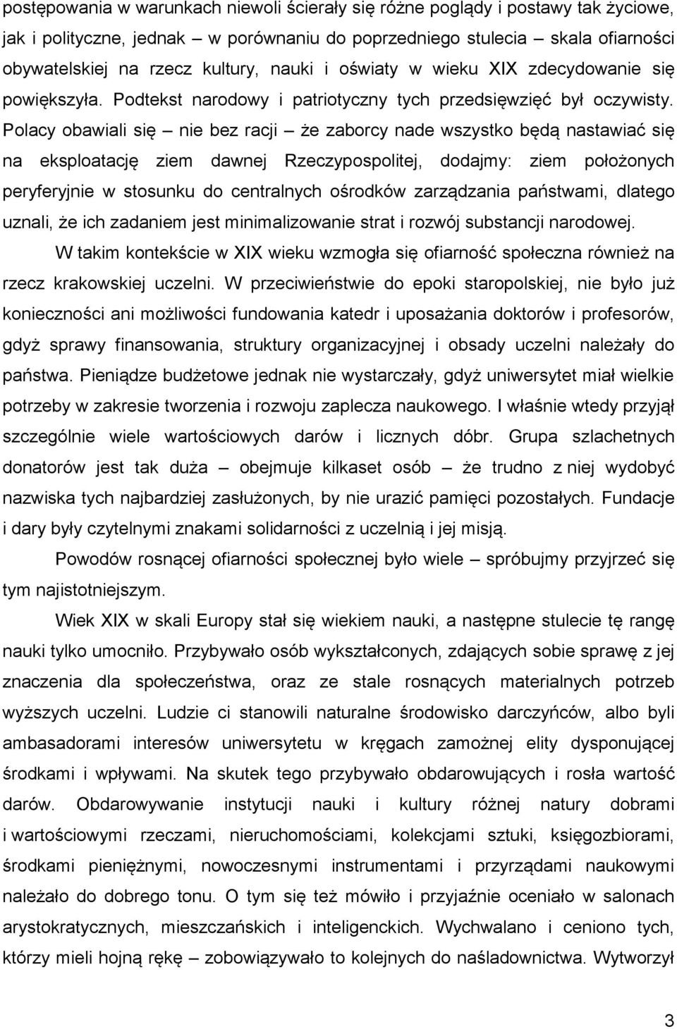 Polacy obawiali się nie bez racji że zaborcy nade wszystko będą nastawiać się na eksploatację ziem dawnej Rzeczypospolitej, dodajmy: ziem położonych peryferyjnie w stosunku do centralnych ośrodków