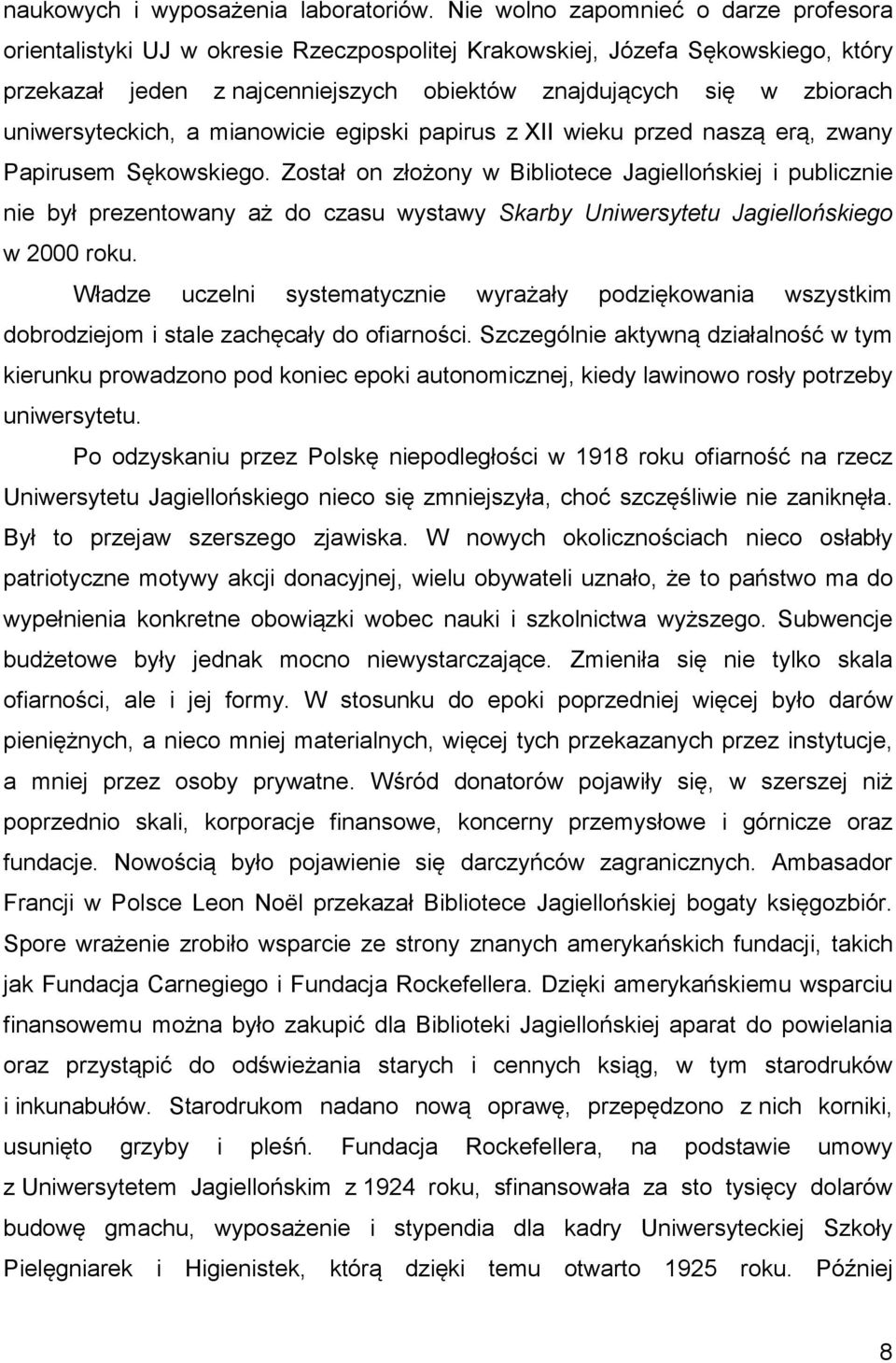 uniwersyteckich, a mianowicie egipski papirus z XII wieku przed naszą erą, zwany Papirusem Sękowskiego.