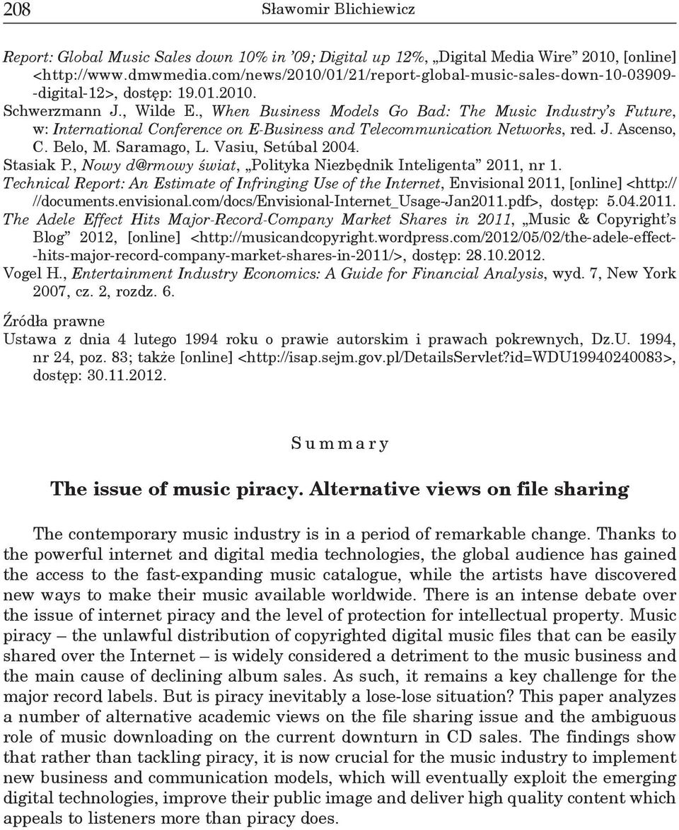 , When Business Models Go Bad: The Music Industry s Future, w: International Conference on E-Business and Telecommunication Networks, red. J. Ascenso, C. Belo, M. Saramago, L. Vasiu, Setúbal 2004.