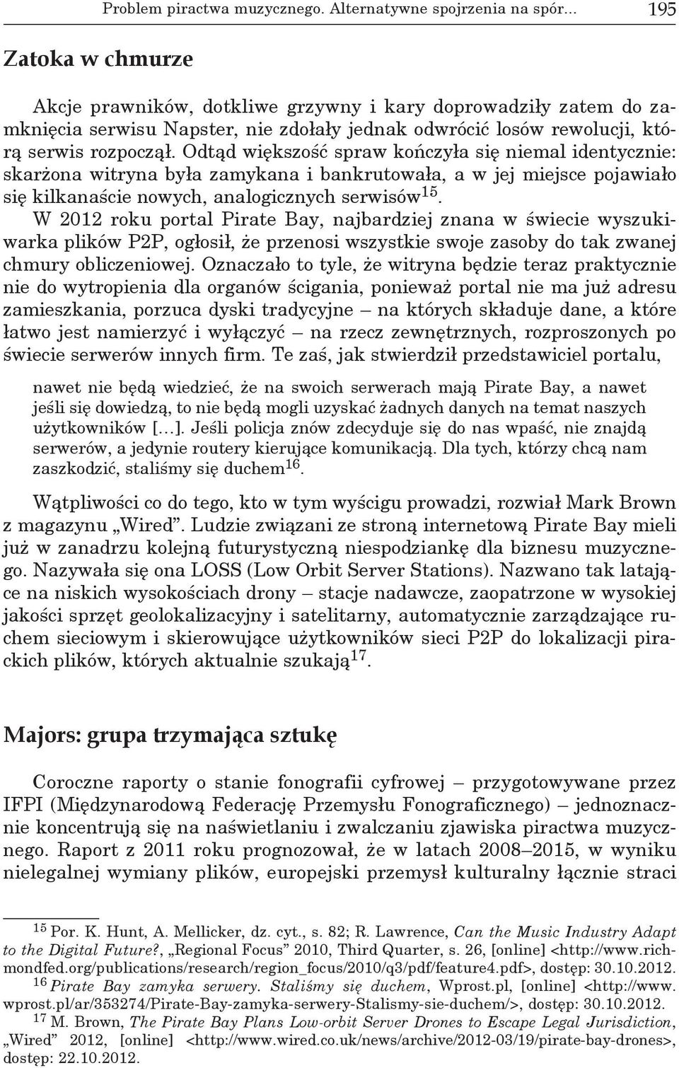 Odtąd większość spraw kończyła się niemal identycznie: skarżona witryna była zamykana i bankrutowała, a w jej miejsce pojawiało się kilkanaście nowych, analogicznych serwisów 15.