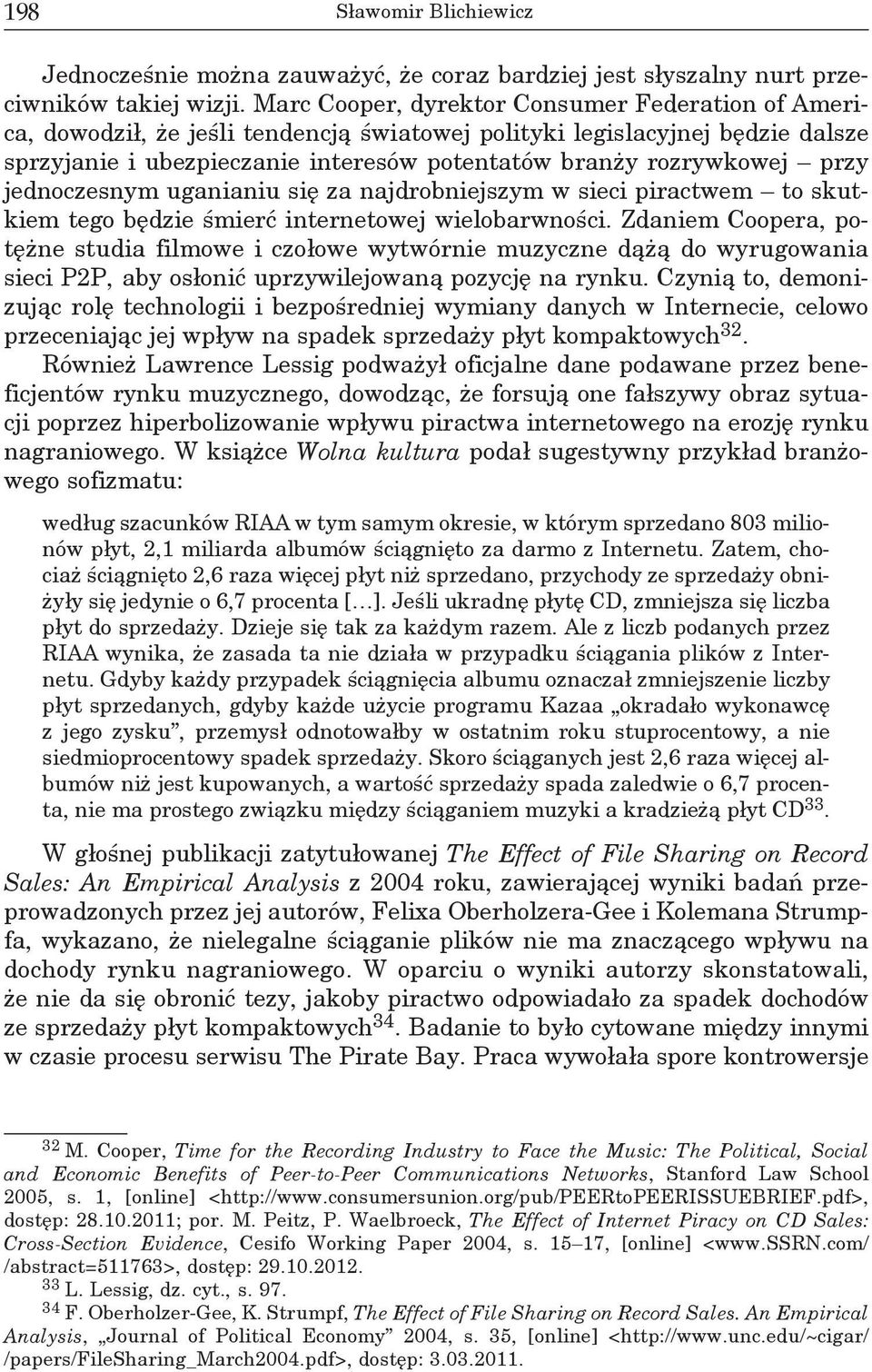 przy jednoczesnym uganianiu się za najdrobniejszym w sieci piractwem to skutkiem tego będzie śmierć internetowej wielobarwności.