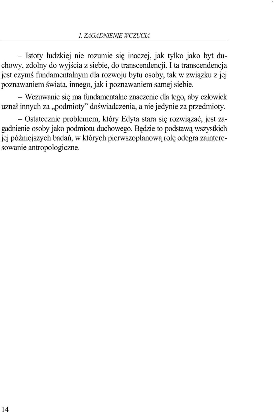 Wczuwanie się ma fundamentalne znaczenie dla tego, aby człowiek uznał innych za podmioty doświadczenia, a nie jedynie za przedmioty.