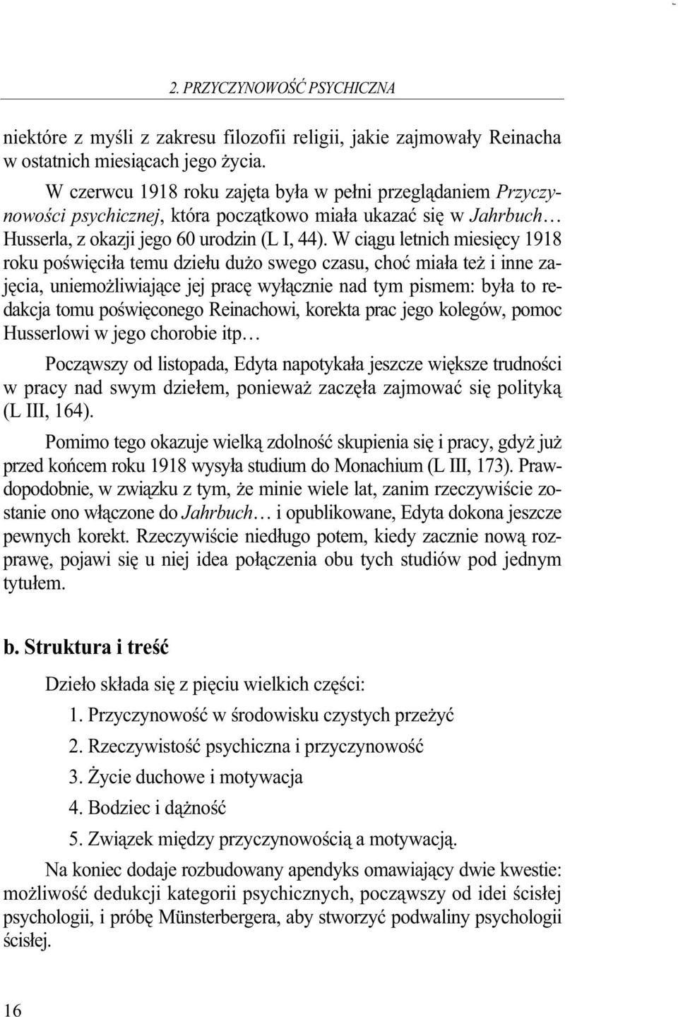 W ciągu letnich miesięcy 1918 roku poświęciła temu dziełu duŝo swego czasu, choć miała teŝ i inne zajęcia, uniemoŝliwiające jej pracę wyłącznie nad tym pismem: była to redakcja tomu poświęconego