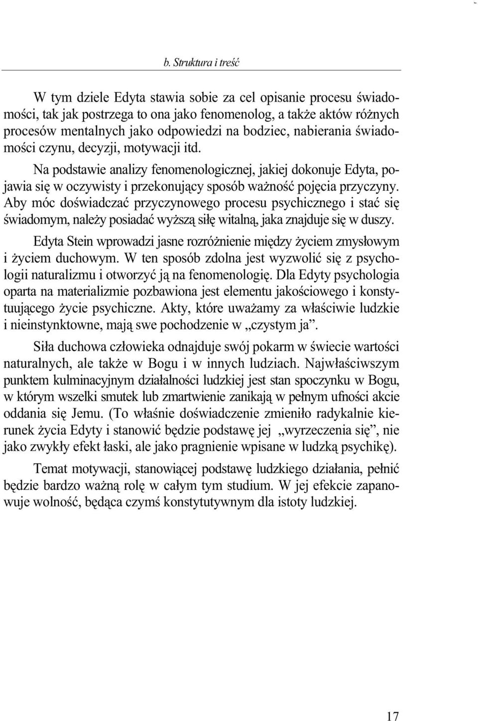 Aby móc doświadczać przyczynowego procesu psychicznego i stać się świadomym, naleŝy posiadać wyŝszą siłę witalną, jaka znajduje się w duszy.