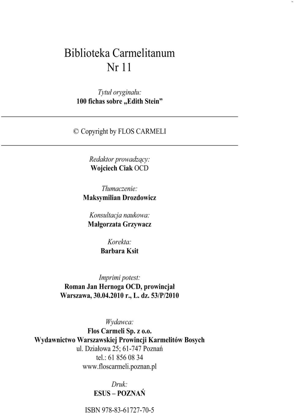 Hernoga OCD, prowincjał Warszawa, 30.04.2010 r., L. dz. 53/P/2010 Wydawca: Flos Carmeli Sp. z o.o. Wydawnictwo Warszawskiej Prowincji Karmelitów Bosych ul.