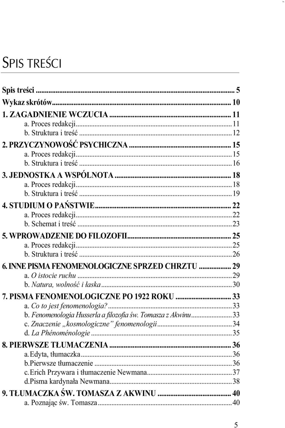 WPROWADZENIE DO FILOZOFII... 25 a. Proces redakcji...25 b. Struktura i treść...26 6. INNE PISMA FENOMENOLOGICZNE SPRZED CHRZTU... 29 a. O istocie ruchu...29 b. Natura, wolność i łaska...30 7.