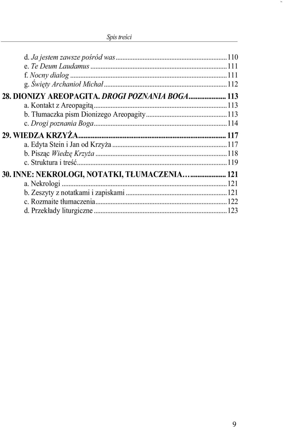 Drogi poznania Boga...114 29. WIEDZA KRZYśA... 117 a. Edyta Stein i Jan od KrzyŜa...117 b. Pisząc Wiedzę KrzyŜa...118 c. Struktura i treść.