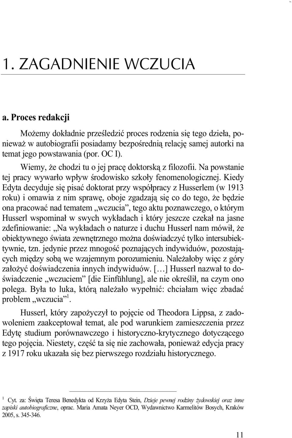 Wiemy, Ŝe chodzi tu o jej pracę doktorską z filozofii. Na powstanie tej pracy wywarło wpływ środowisko szkoły fenomenologicznej.