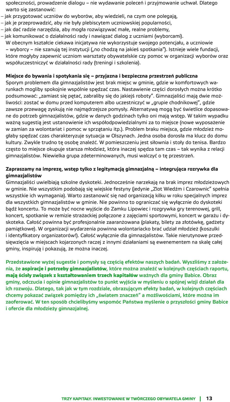 narzędzia, aby mogła rozwiązywać małe, realne problemy, jak komunikować o działalności rady i nawiązać dialog z uczniami (wyborcami).