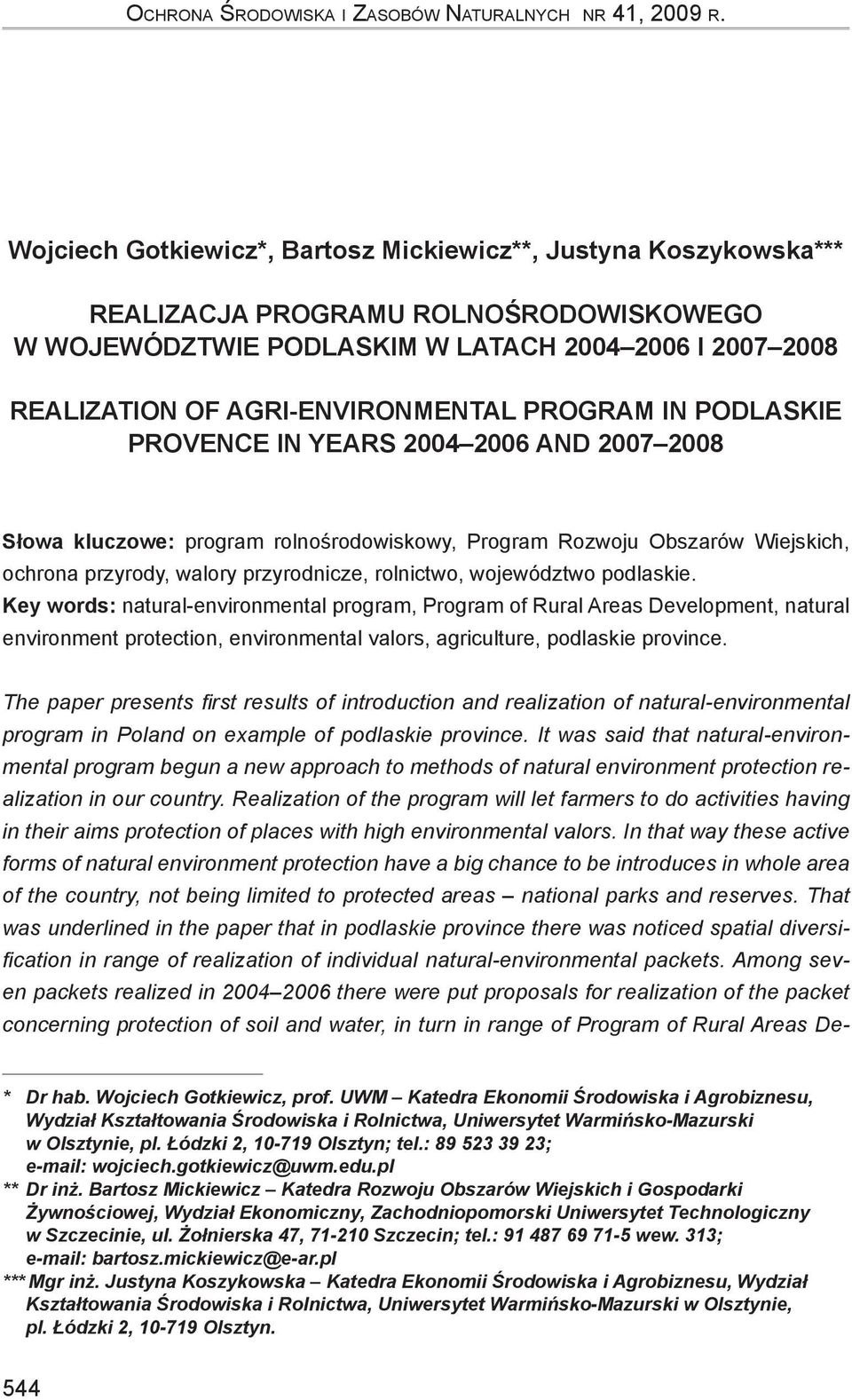 PROGRAM IN PODLASKIE PROVENCE IN YEARS 2004 2006 AND 2007 2008 Słowa kluczowe: program rolnośrodowiskowy, Program Rozwoju Obszarów Wiejskich, ochrona przyrody, walory przyrodnicze, rolnictwo,