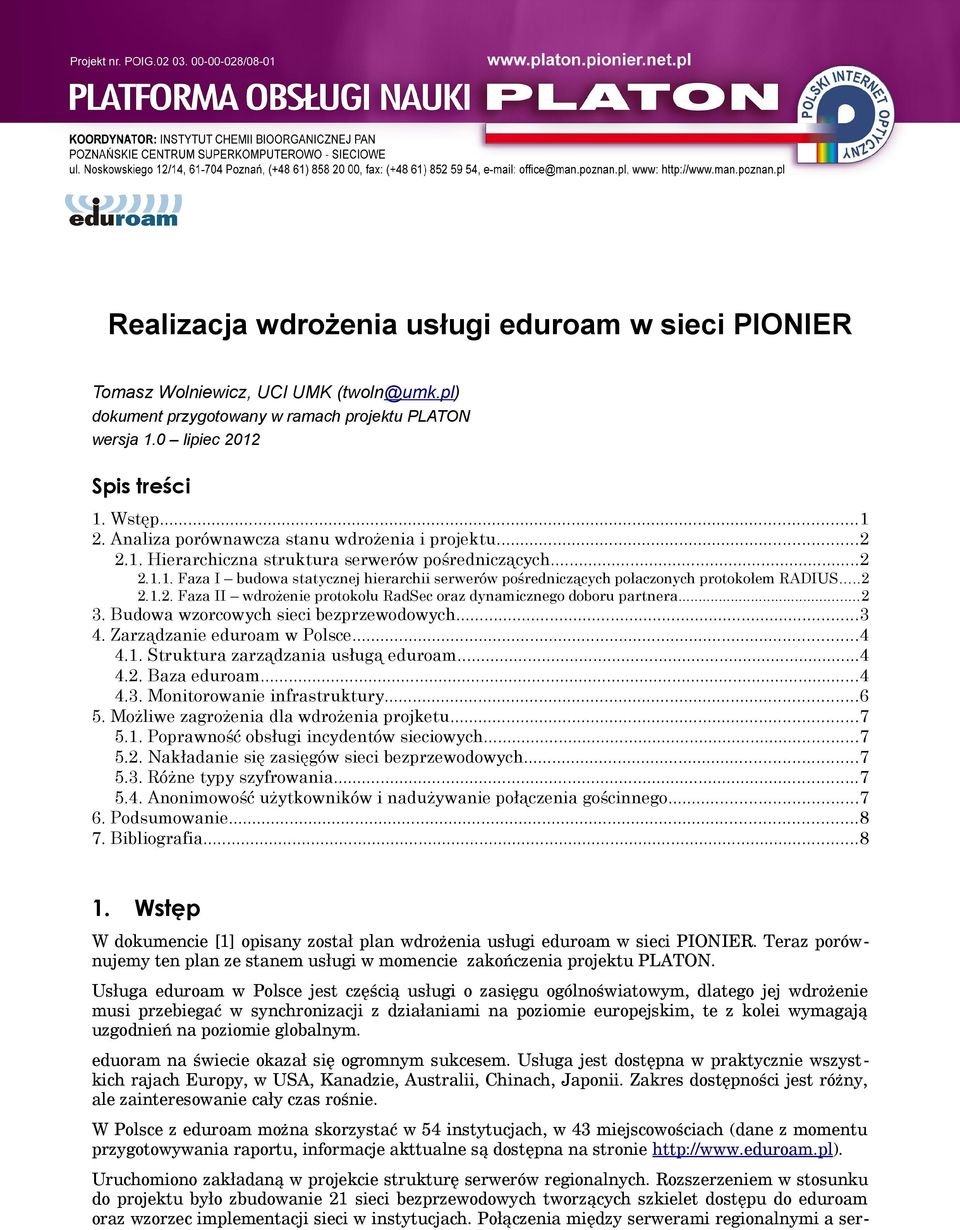 ..2 2.1.2. Faza II wdrożenie protokołu RadSec oraz dynamicznego doboru partnera...2 3. Budowa wzorcowych sieci bezprzewodowych...3 4. Zarządzanie eduroam w Polsce...4 4.1. Struktura zarządzania usługą eduroam.