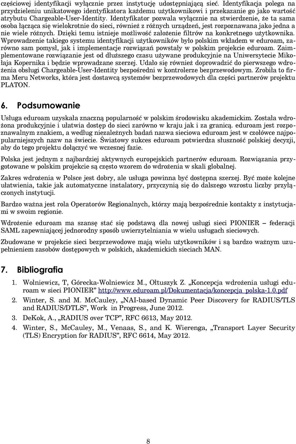 Identyfikator pozwala wyłącznie na stwierdzenie, że ta sama osoba łącząca się wielokrotnie do sieci, również z różnych urządzeń, jest rozpoznawana jako jedna a nie wiele różnych.