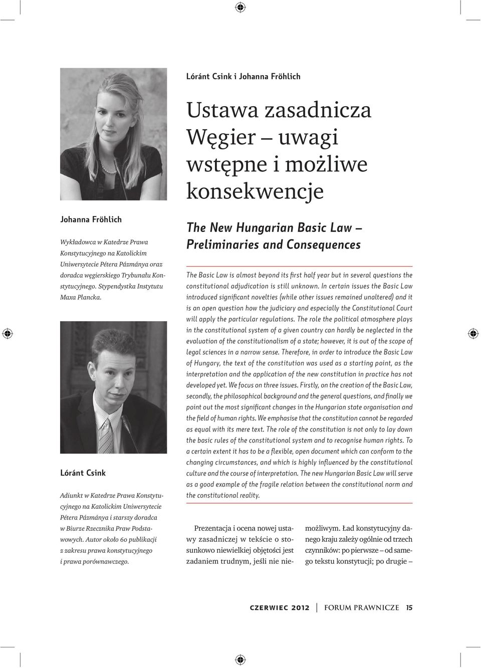 Lóránt Csink Adiunkt w Katedrze Prawa Konstytucyjnego na Katolickim Uniwersytecie Pétera Pázmánya i starszy doradca w Biurze Rzecznika Praw Podstawowych.