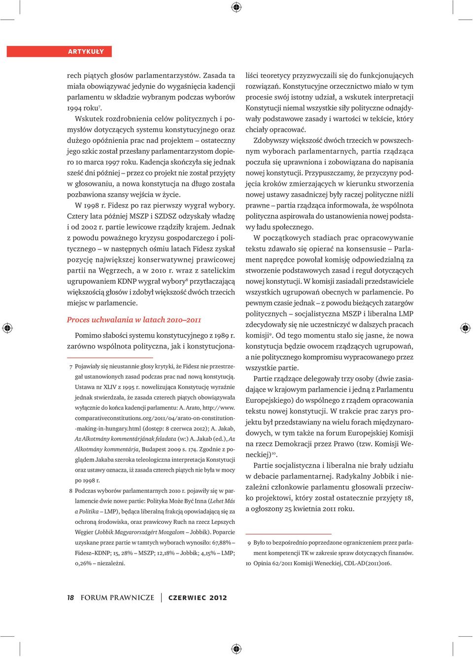 marca 1997 roku. Kadencja skończyła się jednak sześć dni później przez co projekt nie został przyjęty w głosowaniu, a nowa konstytucja na długo została pozbawiona szansy wejścia w życie. W 1998 r.