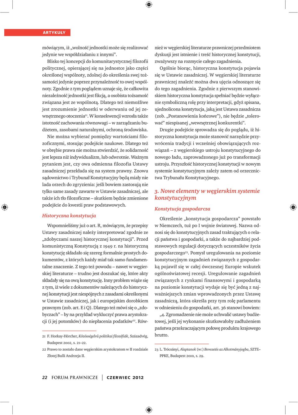 owej wspólnoty. Zgodnie z tym poglądem uznaje się, że całkowita niezależność jednostki jest fikcją, a osobista tożsamość związana jest ze wspólnotą.